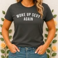 Woke Up Sexy Again | Funny Humorous Saying Women's T-Shirt thumb 2