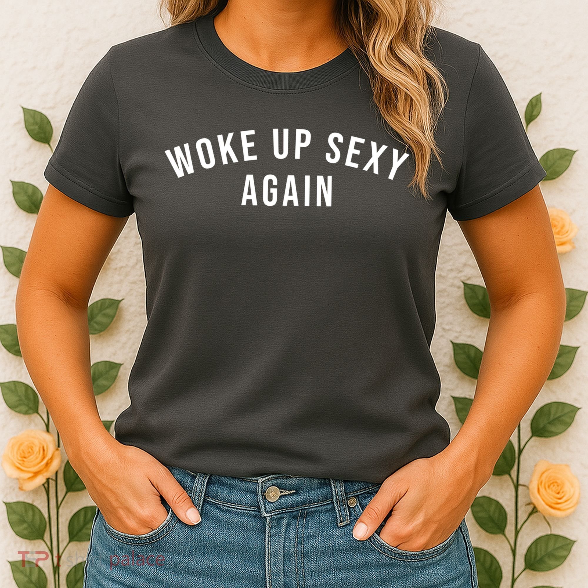 Woke Up Sexy Again | Funny Humorous Saying Women's T-Shirt