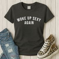 Woke Up Sexy Again | Funny Humorous Saying Women's T-Shirt thumb 3