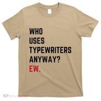Who Uses Typewriters Anyway Ew T-Shirt thumb 0