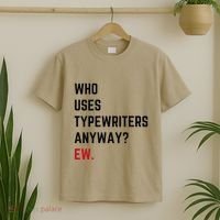 Who Uses Typewriters Anyway Ew T-Shirt thumb 2