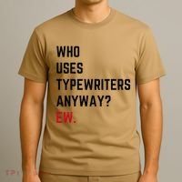 Who Uses Typewriters Anyway Ew T-Shirt thumb 3