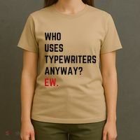 Who Uses Typewriters Anyway Ew T-Shirt thumb 4