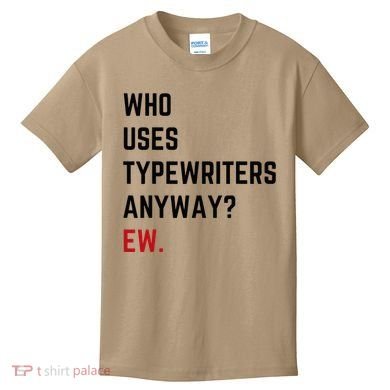 Who Uses Typewriters Anyway Ew Kids T-Shirt