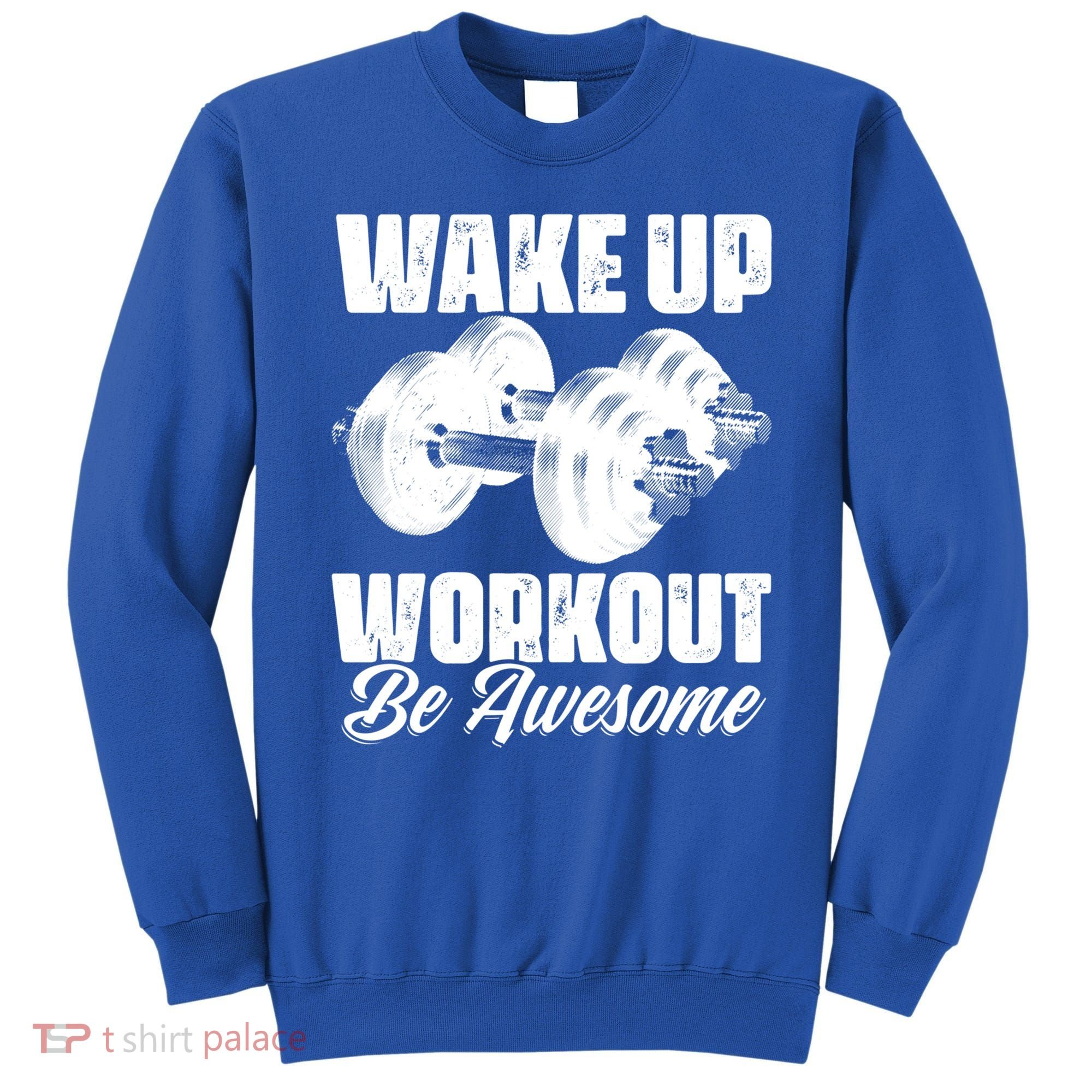 Wake Up Workout Be Awesome Exercise Fitness Workout Gift Sweatshirt