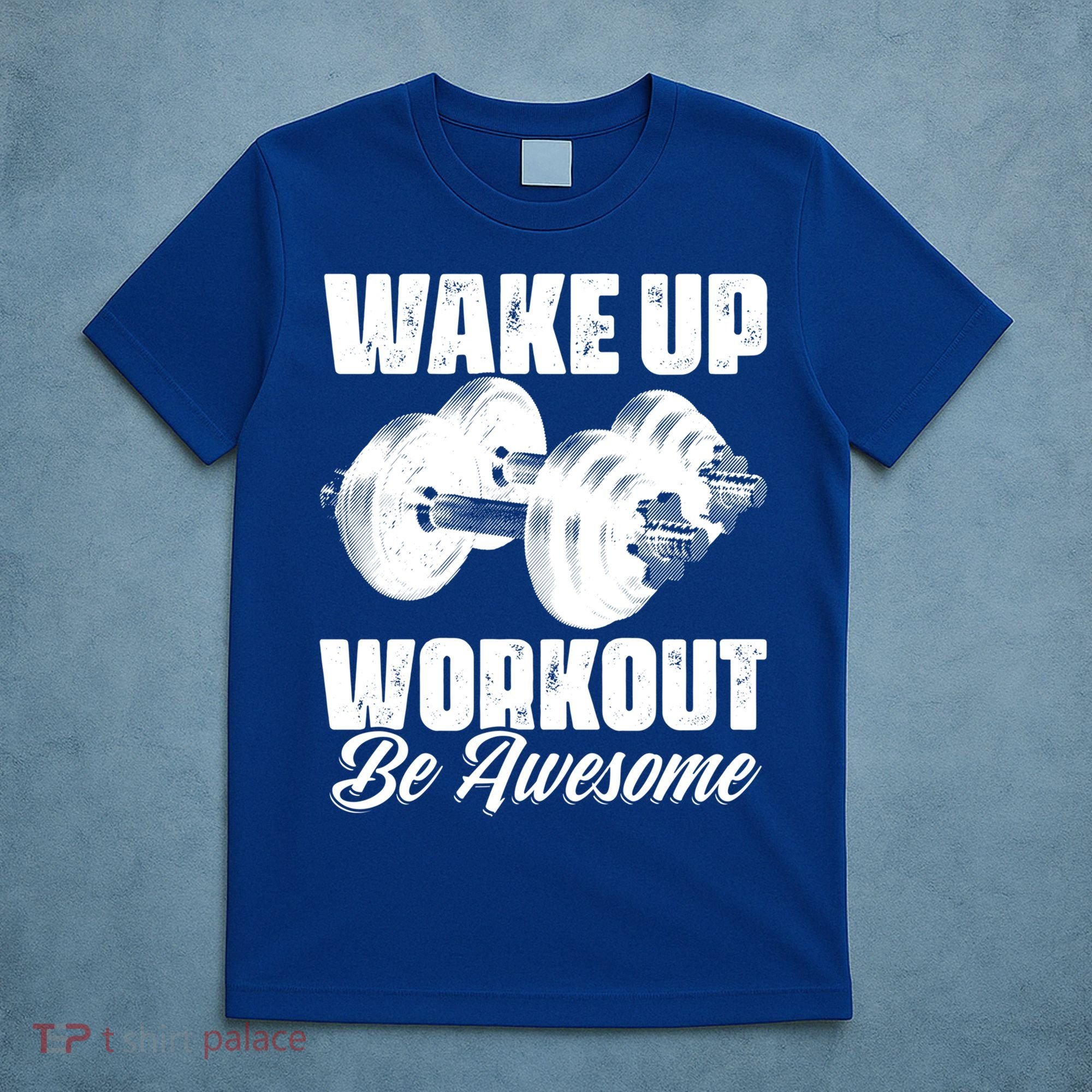 Wake Up Workout Be Awesome Exercise Fitness Workout Gift T-Shirt