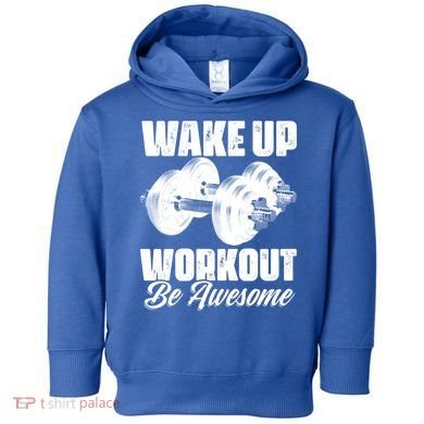 Wake Up Workout Be Awesome Exercise Fitness Workout Gift Toddler Hoodie