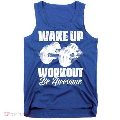Wake Up Workout Be Awesome Exercise Fitness Workout Gift Tank Top