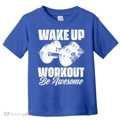 Wake Up Workout Be Awesome Exercise Fitness Workout Gift Toddler T-Shirt