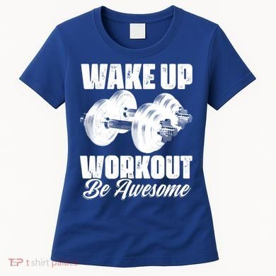 Wake Up Workout Be Awesome Exercise Fitness Workout Gift Women's T-Shirt