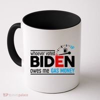 Whoever Voted Biden Owes Me Gas Money Coffee Mug thumb 0