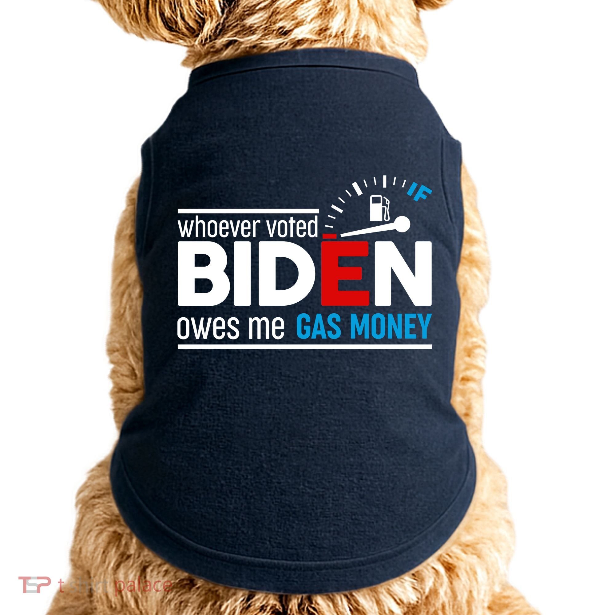Whoever Voted Biden Owes Me Gas Money Doggie Tank