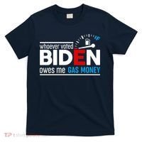 Whoever Voted Biden Owes Me Gas Money T-Shirt thumb 0