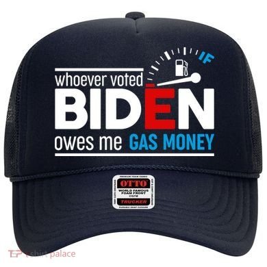 Whoever Voted Biden Owes Me Gas Money Hat
