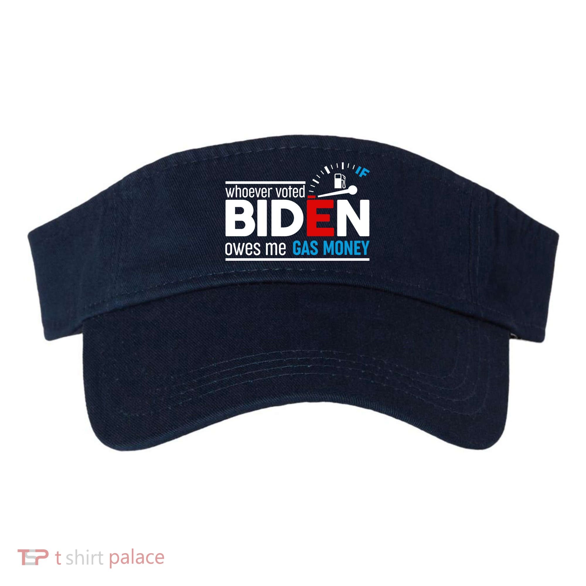Whoever Voted Biden Owes Me Gas Money Visor