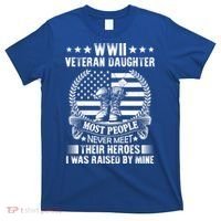 Wwii Veteran Daughter Most People Never Meet Their Heroes Gift T-Shirt thumb 0
