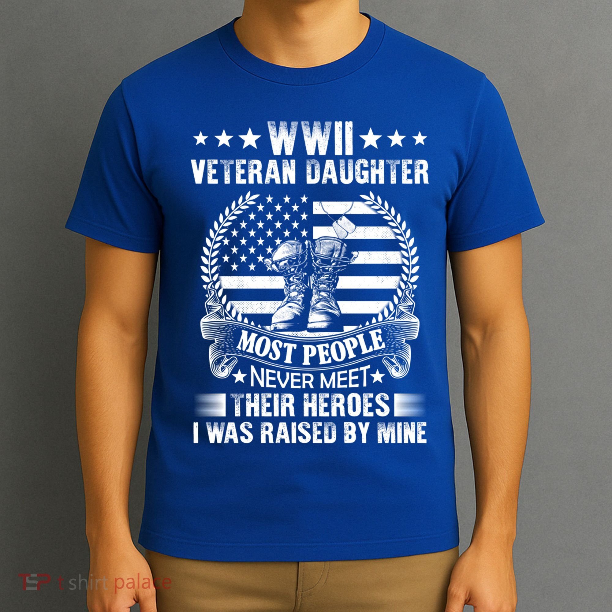 Wwii Veteran Daughter Most People Never Meet Their Heroes Gift T-Shirt