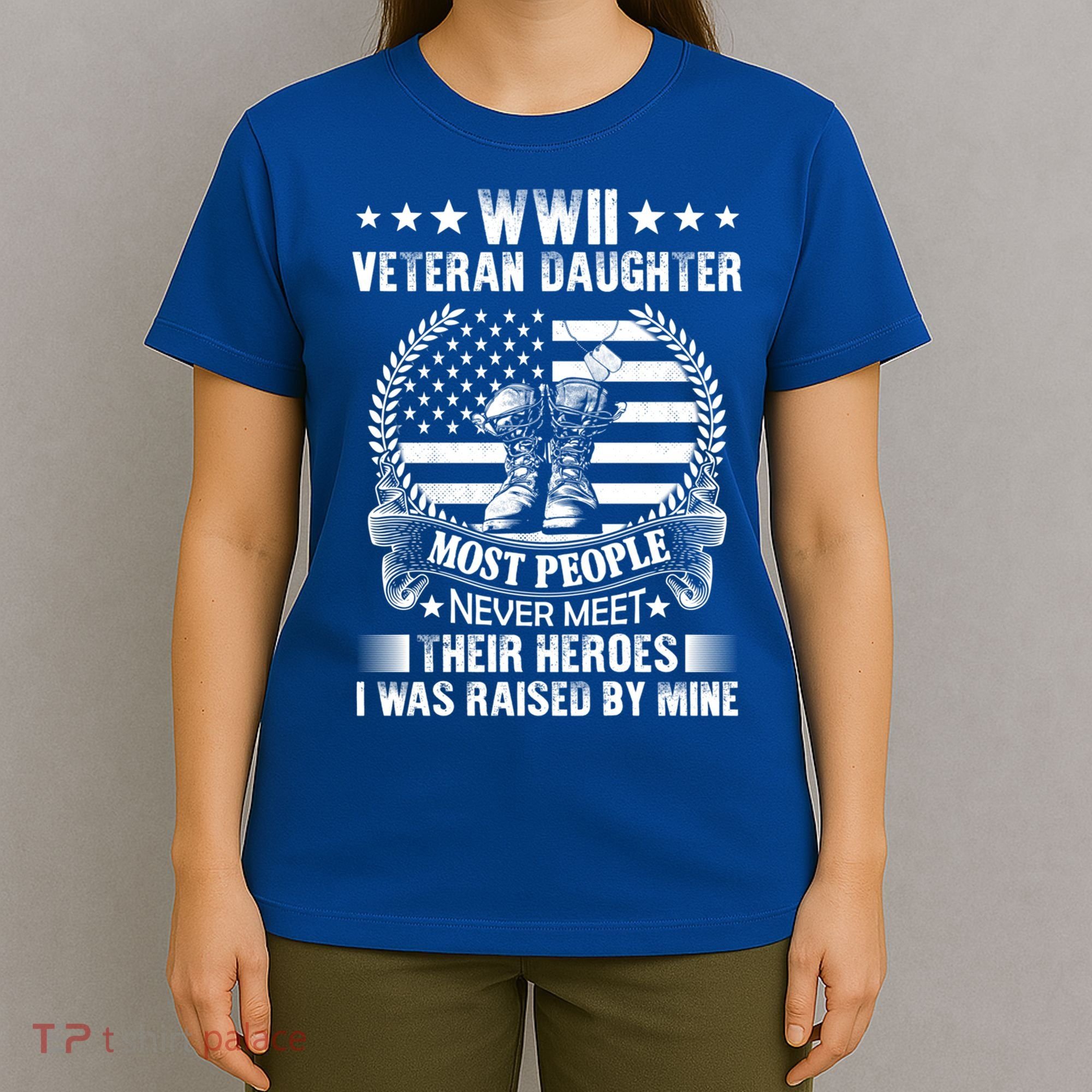 Wwii Veteran Daughter Most People Never Meet Their Heroes Gift T-Shirt