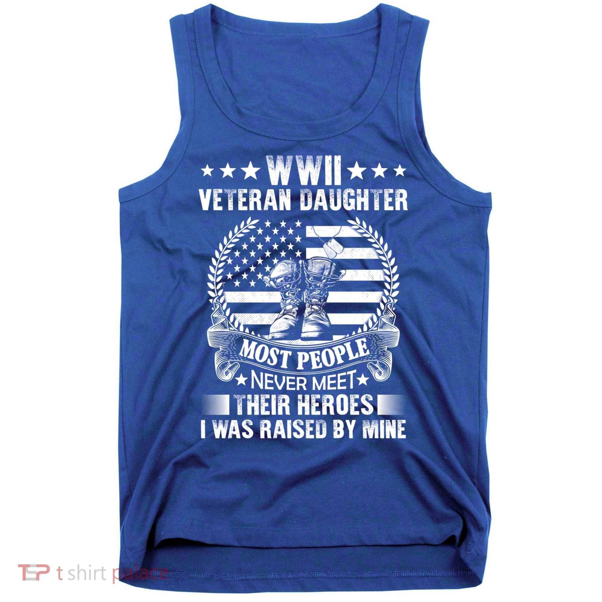 Wwii Veteran Daughter Most People Never Meet Their Heroes Gift Tank Top
