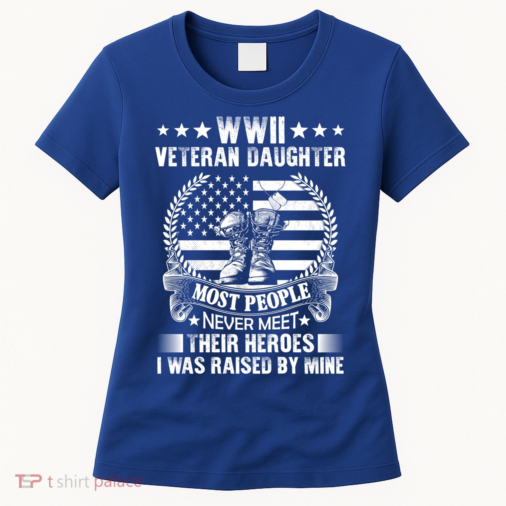 Wwii Veteran Daughter Most People Never Meet Their Heroes Gift Women's T-Shirt