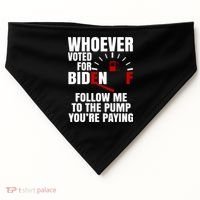 Whoever Voted For Biden You're Paying Funny USA-Made Doggie Bandana thumb 0