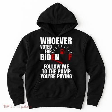 Whoever Voted For Biden You're Paying Funny Hoodie
