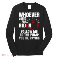 Whoever Voted For Biden You're Paying Funny Long Sleeve Shirt thumb 0