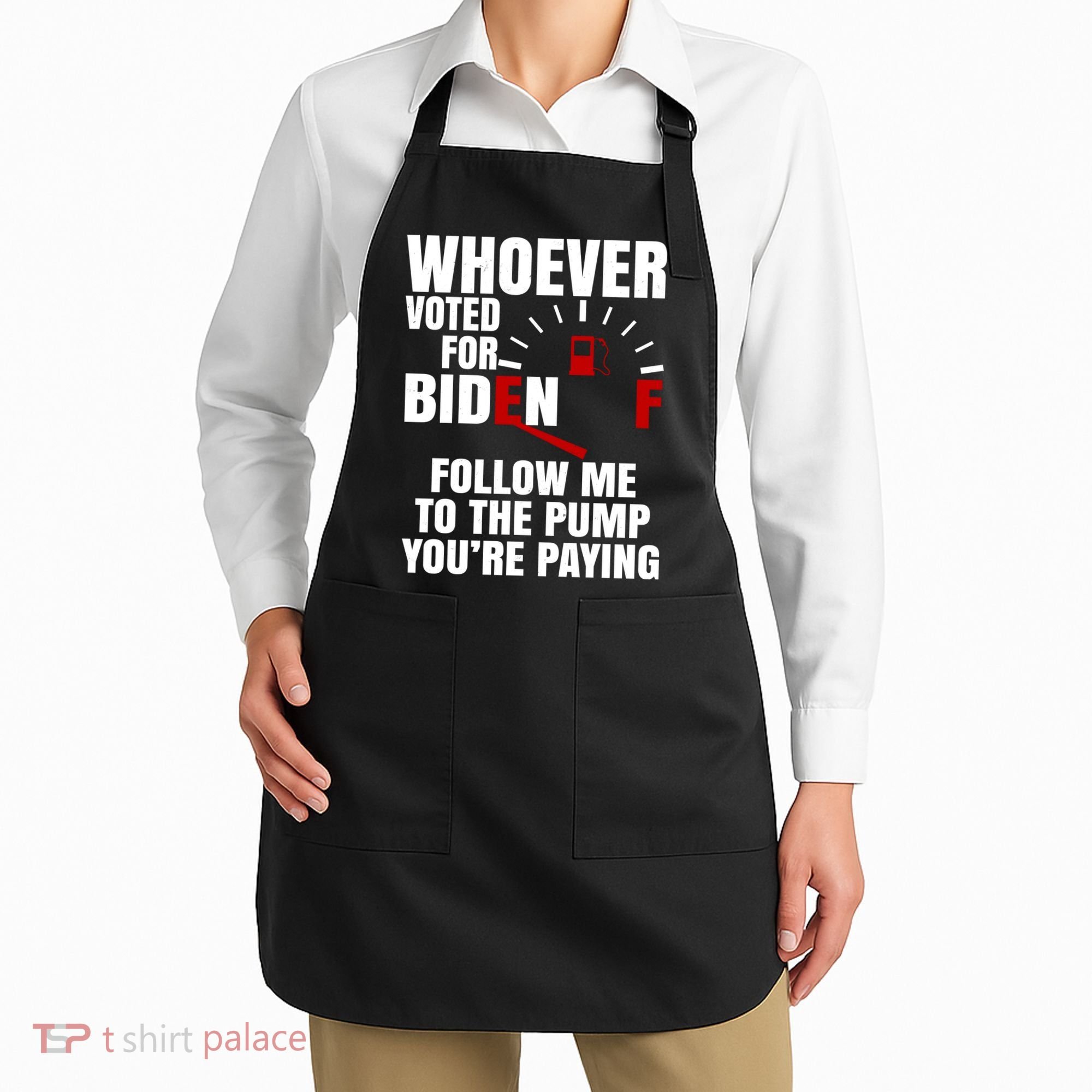 Whoever Voted For Biden You're Paying Funny Apron