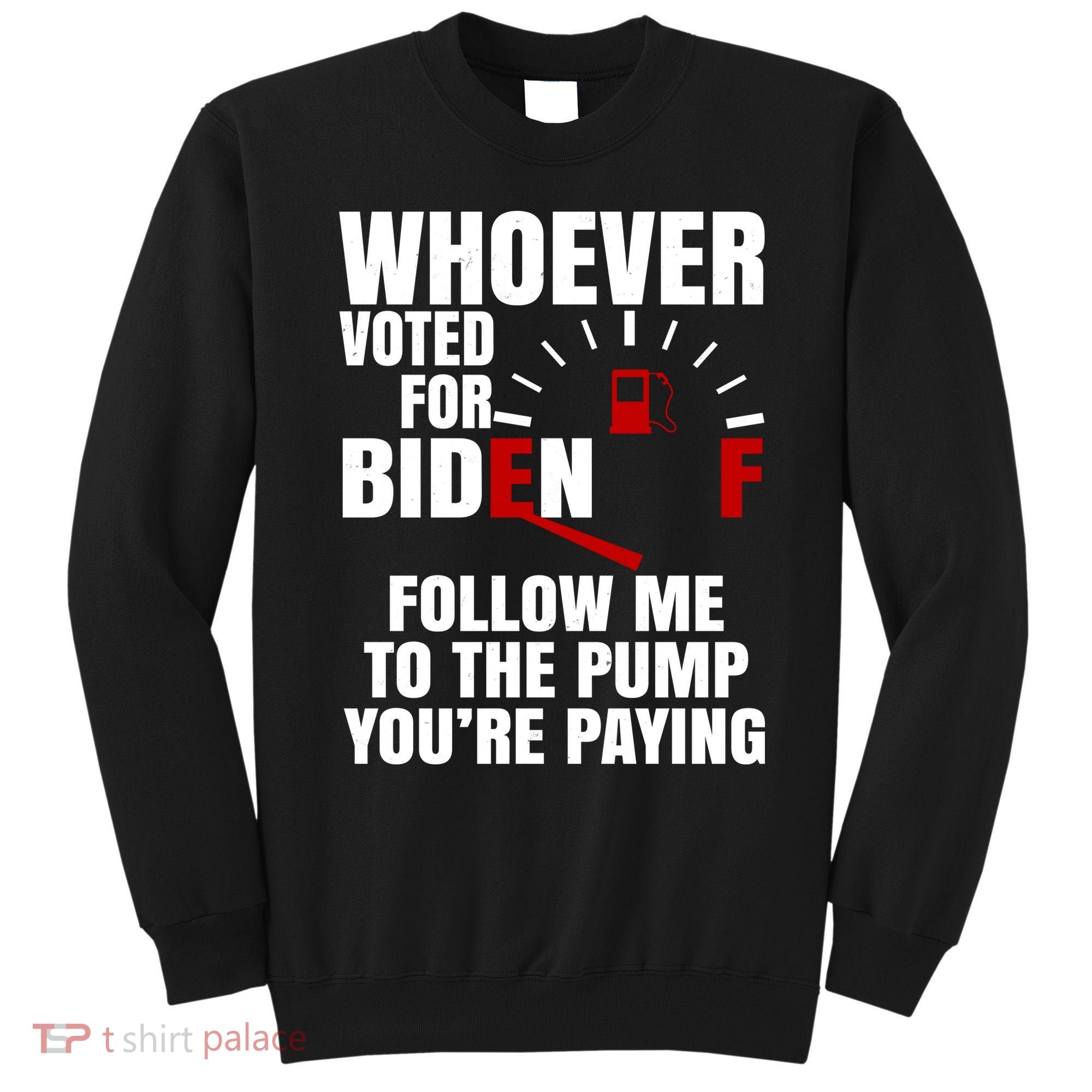 Whoever Voted For Biden You're Paying Funny Sweatshirt
