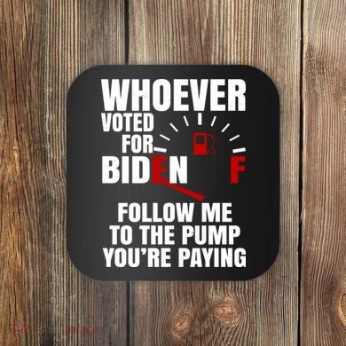 Whoever Voted For Biden You're Paying Funny Coaster