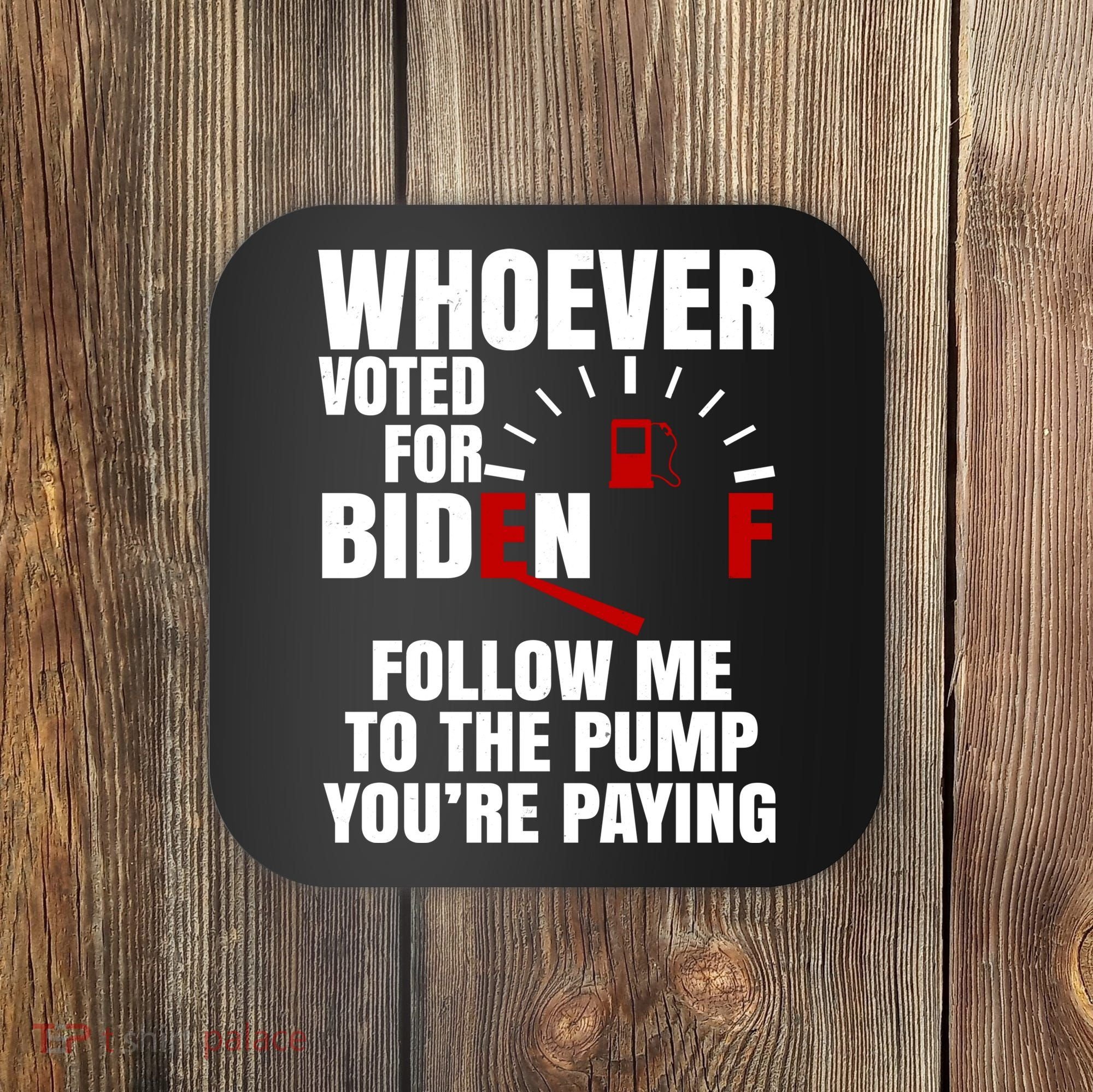 Whoever Voted For Biden You're Paying Funny Coaster