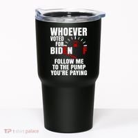 Whoever Voted For Biden You're Paying Funny Tumbler thumb 0