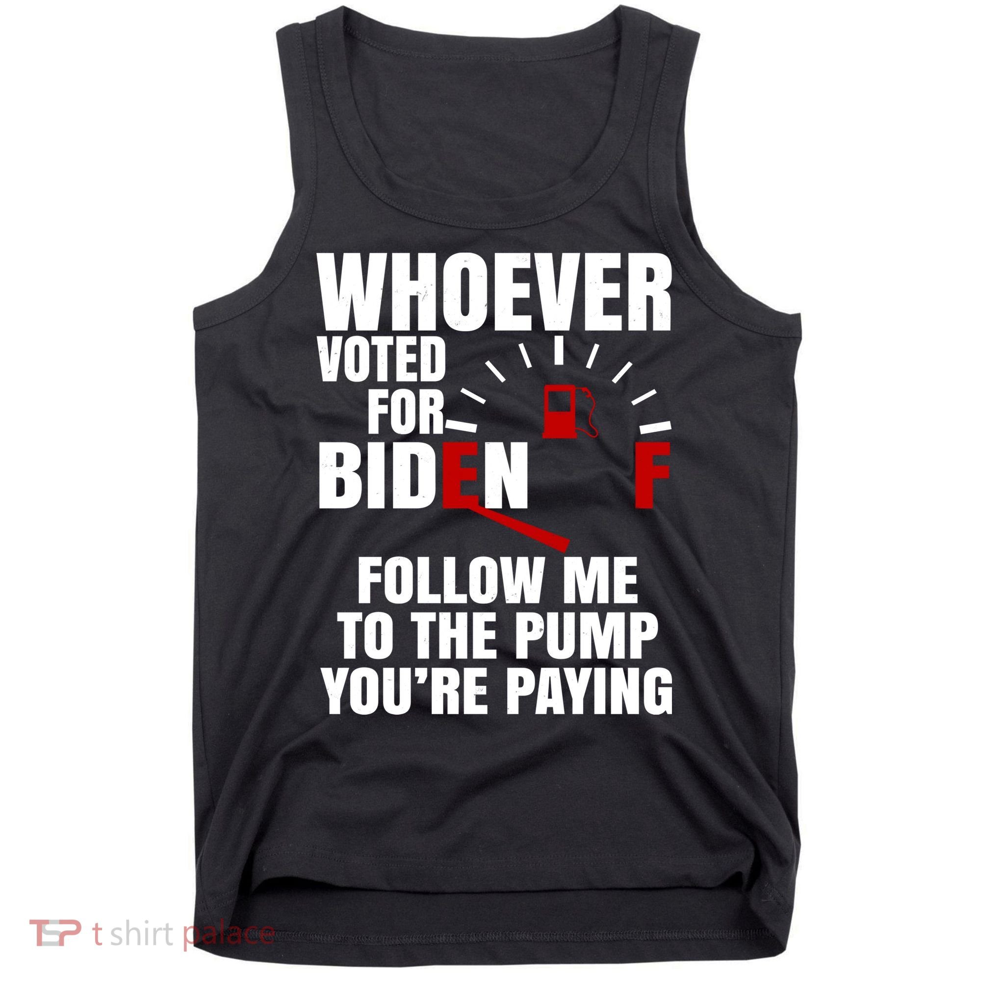 Whoever Voted For Biden You're Paying Funny Tank Top