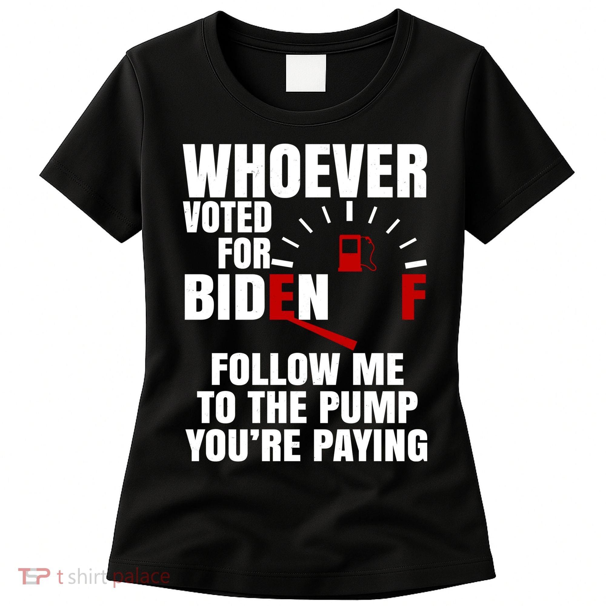 Whoever Voted For Biden You're Paying Funny Women's T-Shirt