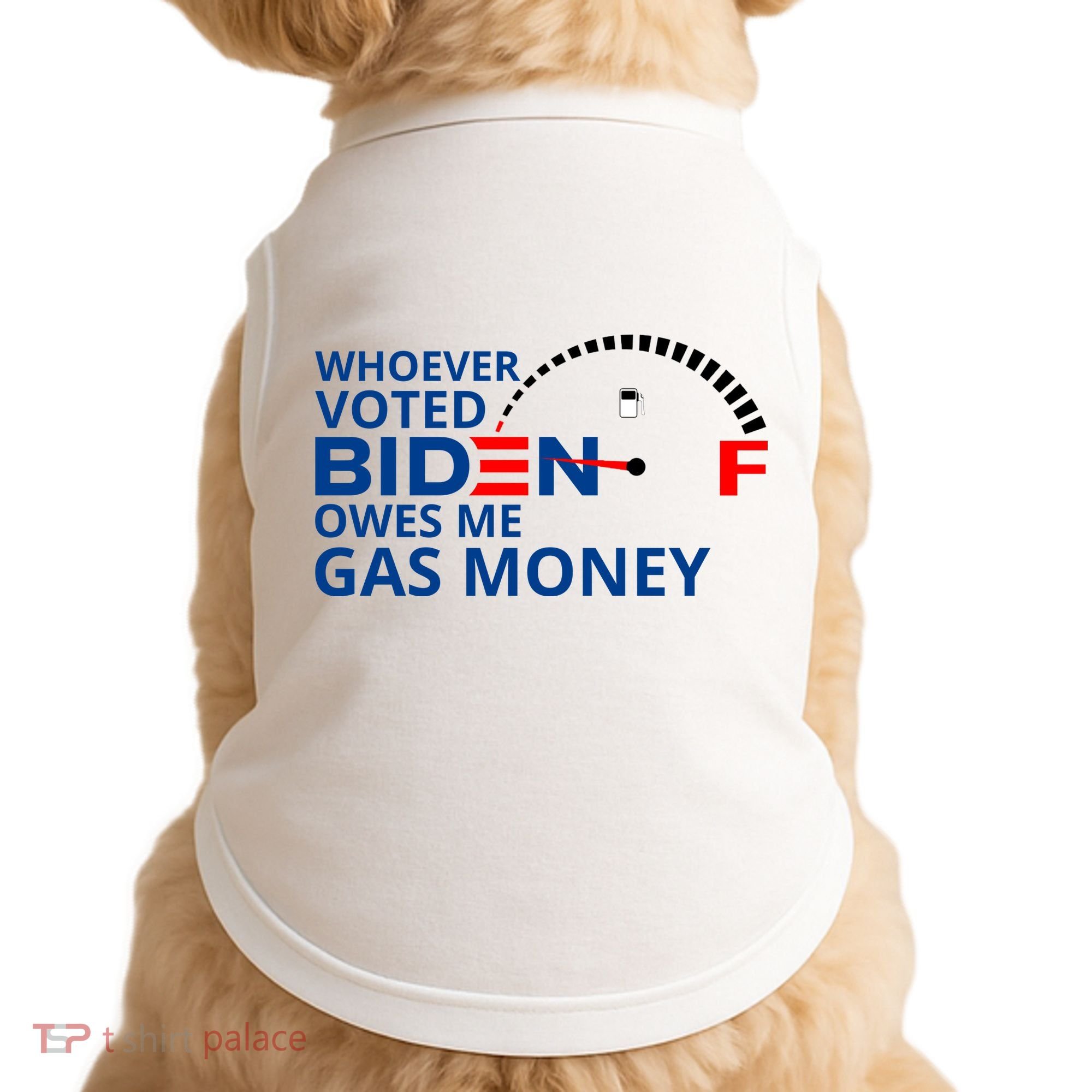 Whoever Voted For Biden Owes Me Gas Money Doggie Tank