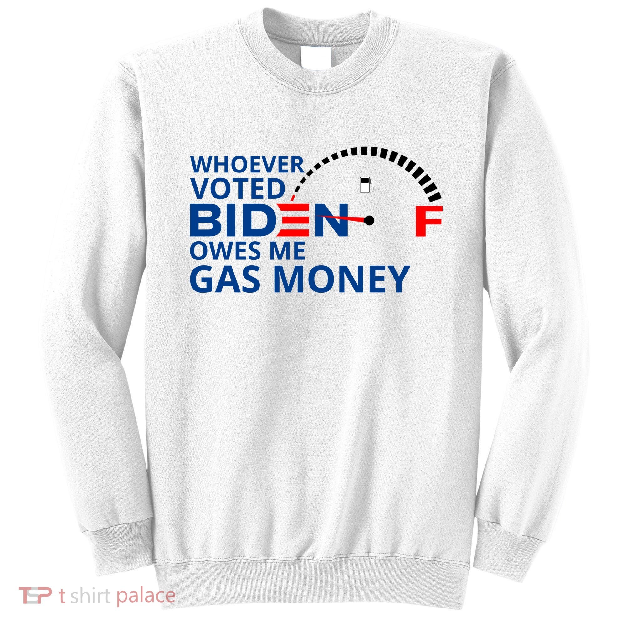 Whoever Voted For Biden Owes Me Gas Money Sweatshirt