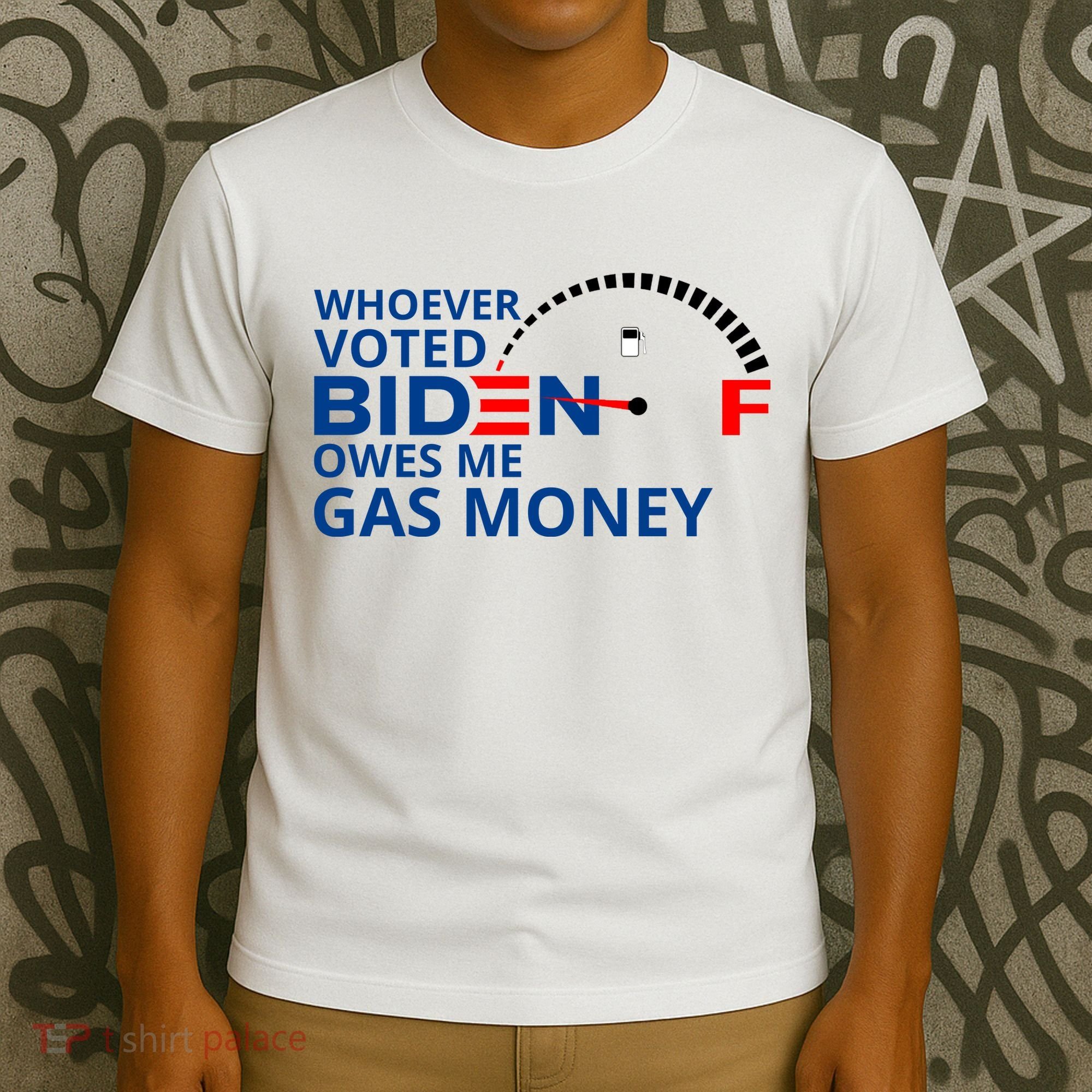 Whoever Voted For Biden Owes Me Gas Money T-Shirt