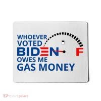 Whoever Voted For Biden Owes Me Gas Money Mousepad thumb 0