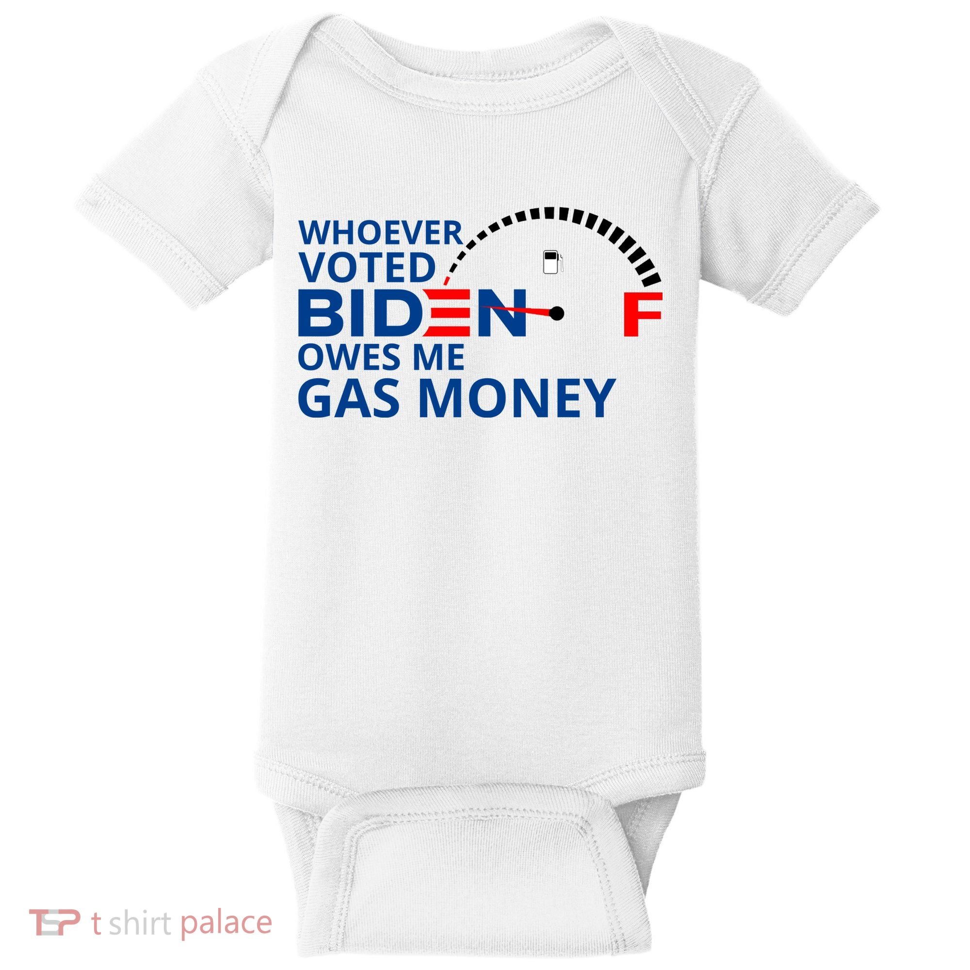Whoever Voted For Biden Owes Me Gas Money Baby Bodysuit