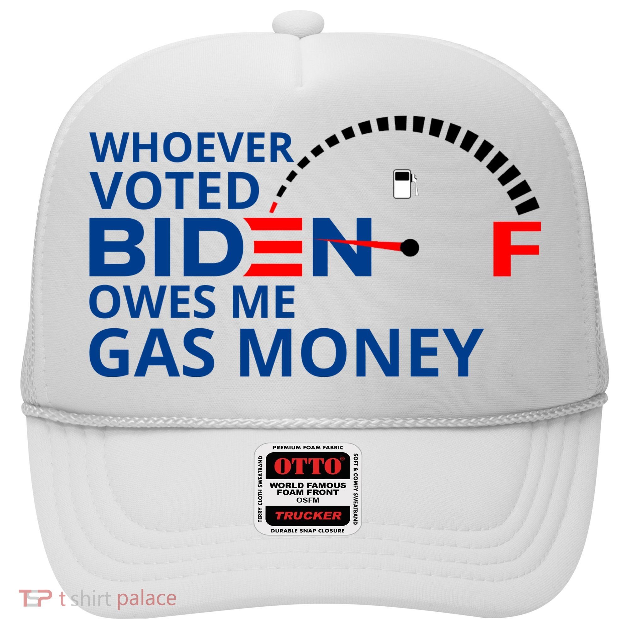 Whoever Voted For Biden Owes Me Gas Money Hat