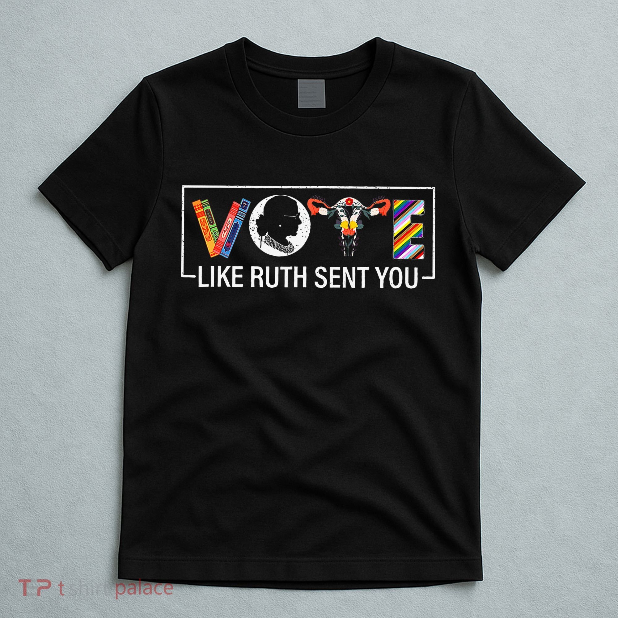 Women Vote Like Ruth Sent You Uterus Feminist T-Shirt