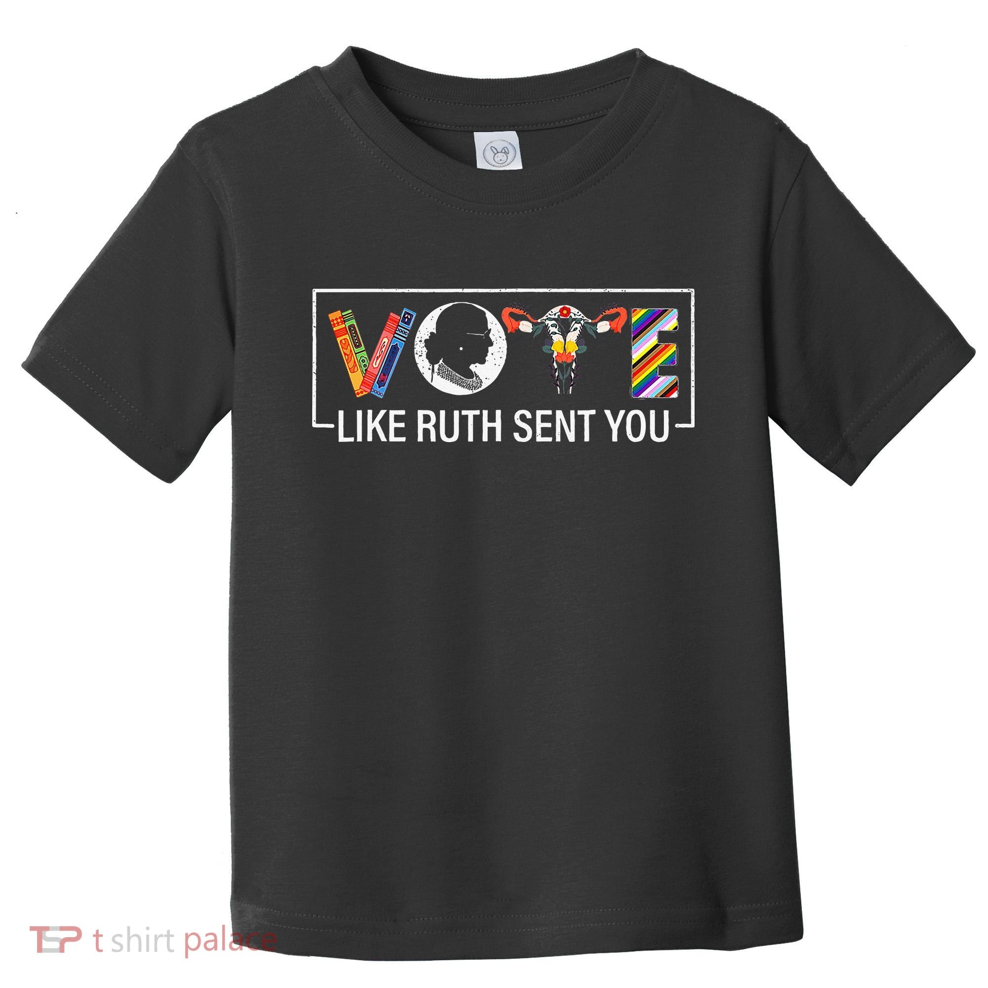 Women Vote Like Ruth Sent You Uterus Feminist Toddler T-Shirt