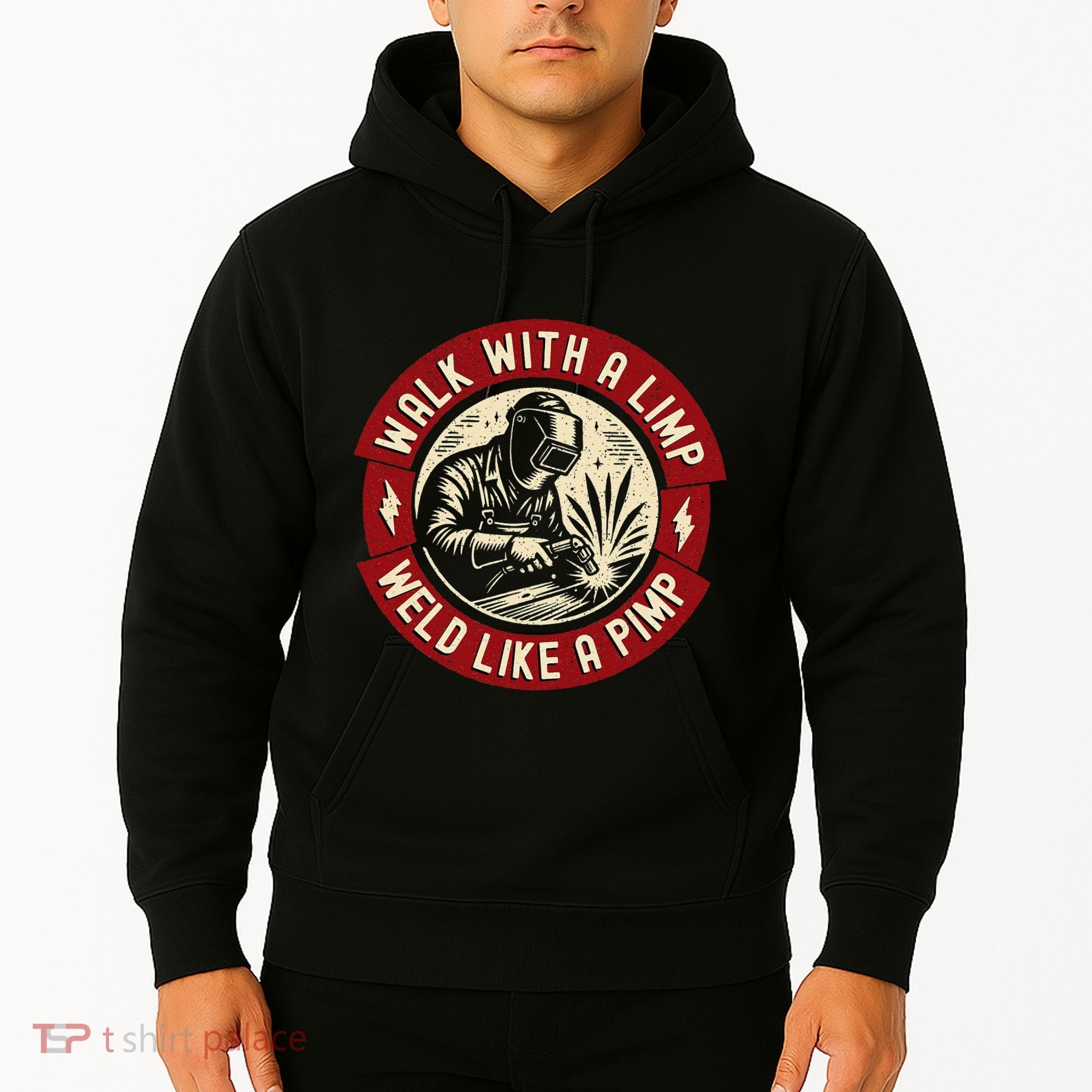 Walk With A Limp Weld Like A Pimp Funny Welding Welder Gift Hoodie