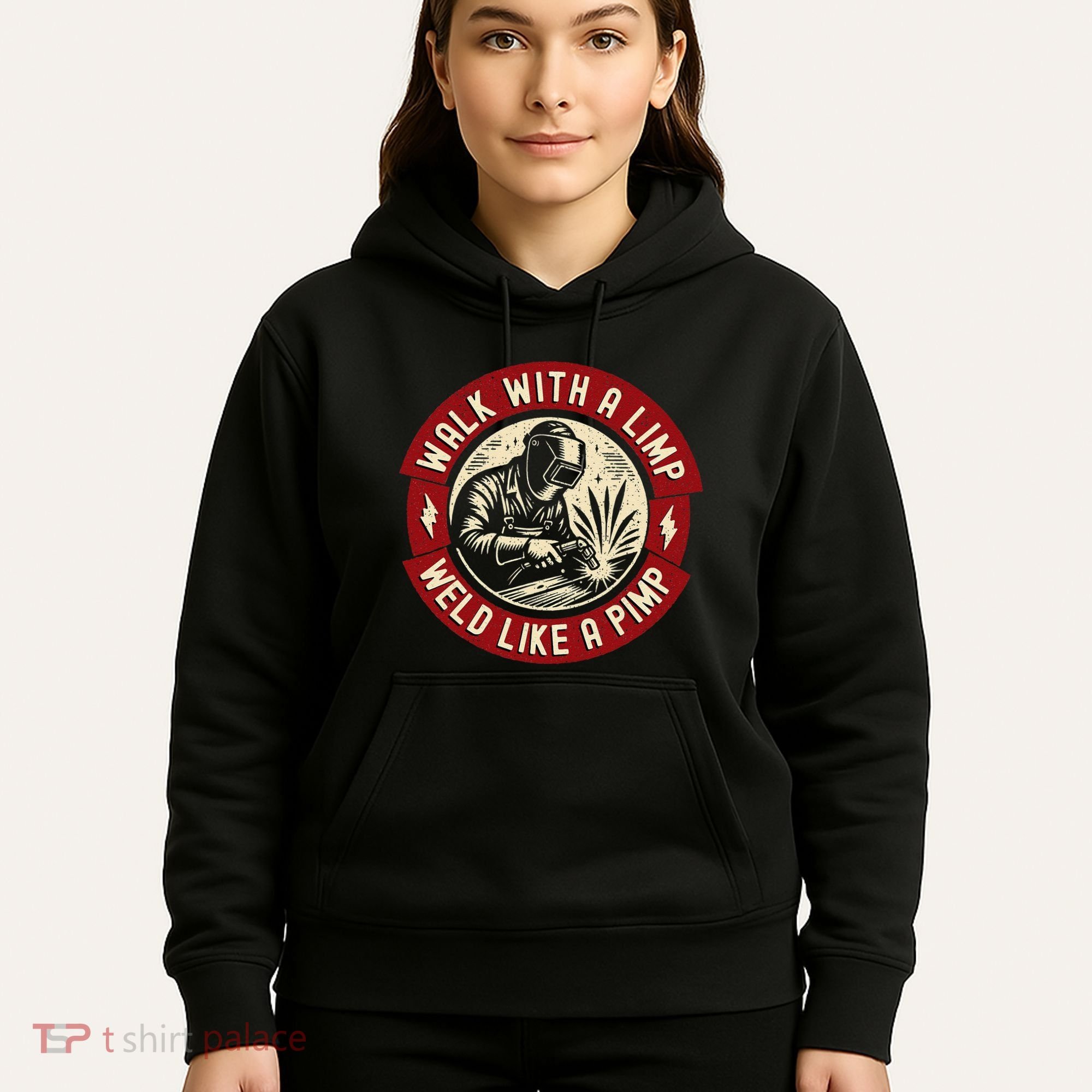 Walk With A Limp Weld Like A Pimp Funny Welding Welder Gift Hoodie