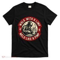 Walk With A Limp Weld Like A Pimp Funny Welding Welder Gift T-Shirt thumb 0