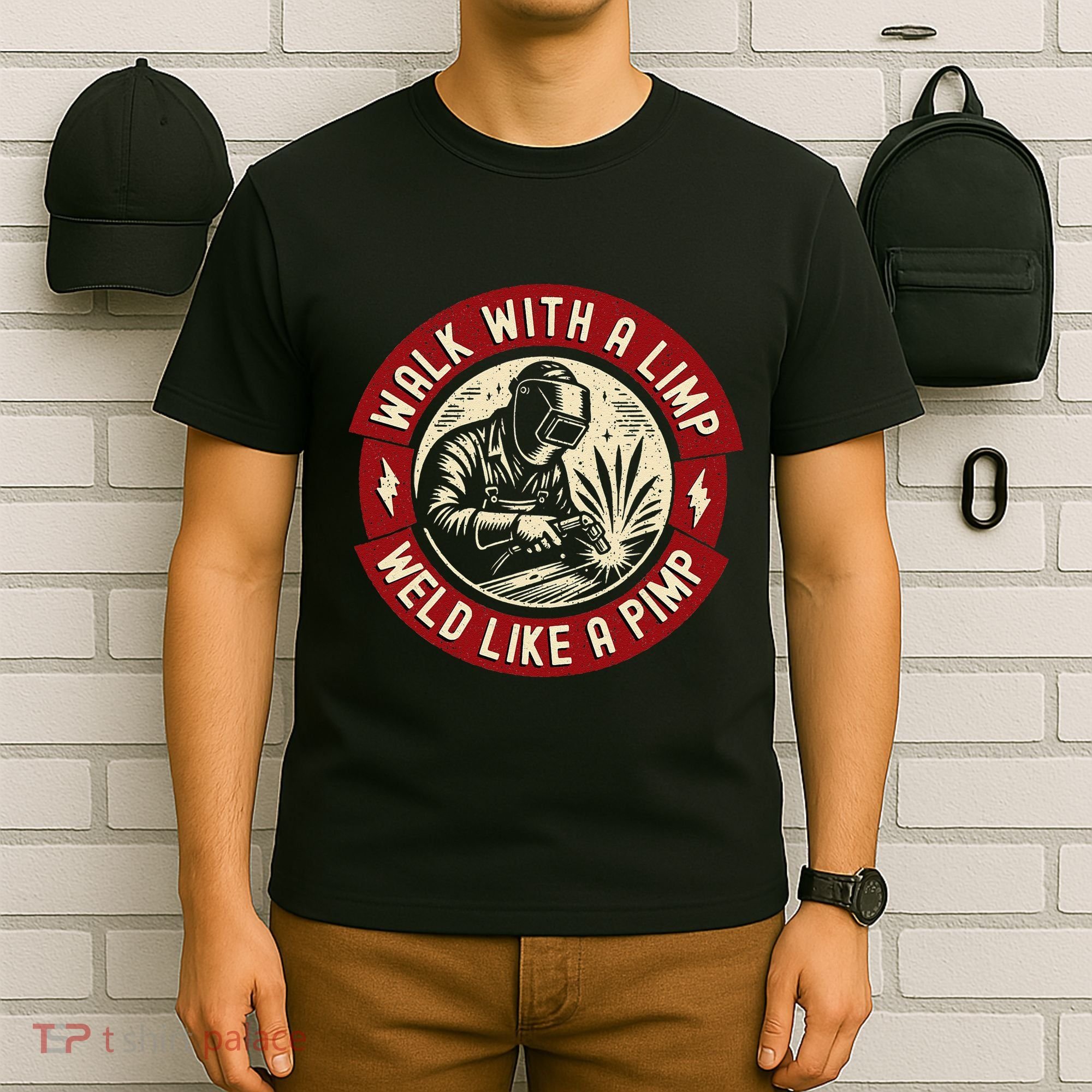 Walk With A Limp Weld Like A Pimp Funny Welding Welder Gift T-Shirt