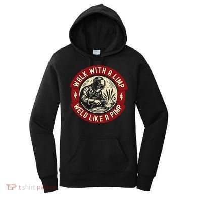 Walk With A Limp Weld Like A Pimp Funny Welding Welder Gift Women's Hoodie