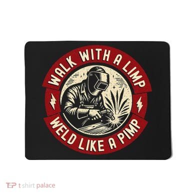 Walk With A Limp Weld Like A Pimp Funny Welding Welder Gift Mousepad