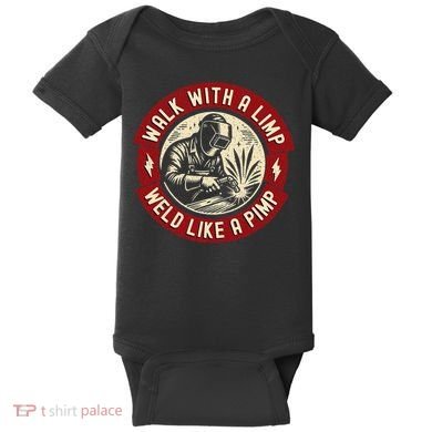 Walk With A Limp Weld Like A Pimp Funny Welding Welder Gift Baby Bodysuit