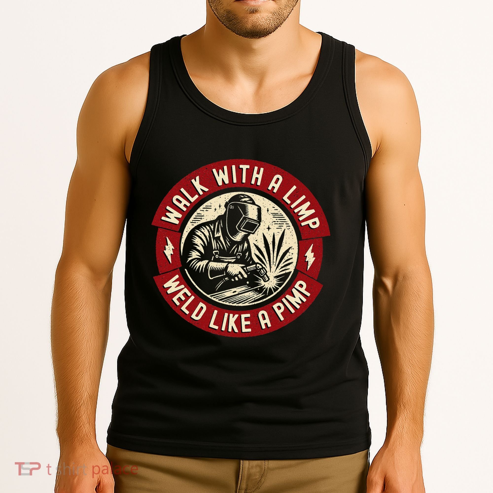 Walk With A Limp Weld Like A Pimp Funny Welding Welder Gift Tank Top